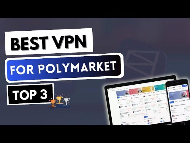 VPN FOR POLYMARKET  Top 3 Best VPN for Polymarket in 2025 