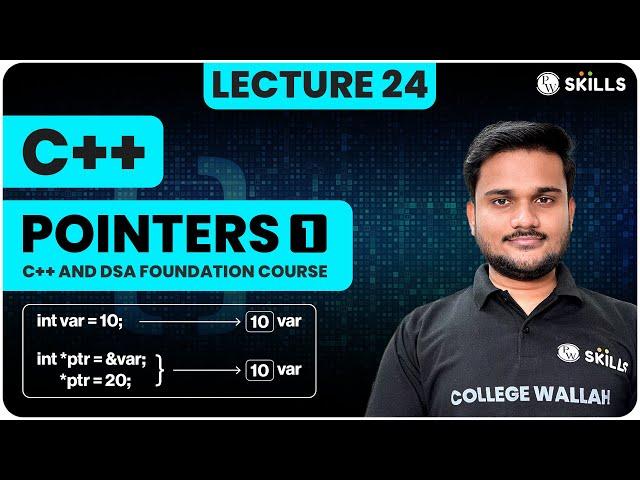 Pointers - 1 | Introduction, Data Storage and Access Using Pointers | Lecture 24 | C++ & DSA Course