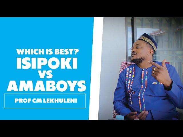 Which Is Better? Isipoki vs Amaboys - Prof CM Lekhuleni