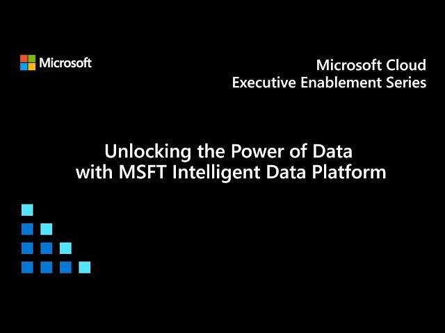 Unlocking the power of data with Microsoft Intelligent Data Platform