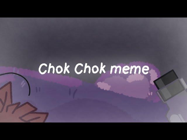 Chok Chok meme [И.Н.М.Т. | C.F.M.O.T.]