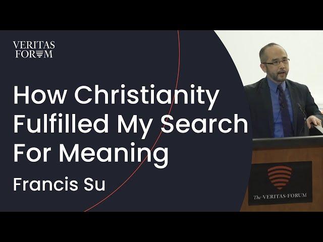 How Christianity Fulfilled My Search For Meaning: A Math Professor Shares | Francis Su (Harvey Mudd)