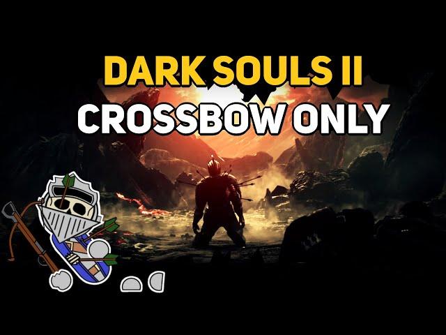 Can You Beat DARK SOULS 2 With Only Crossbows?