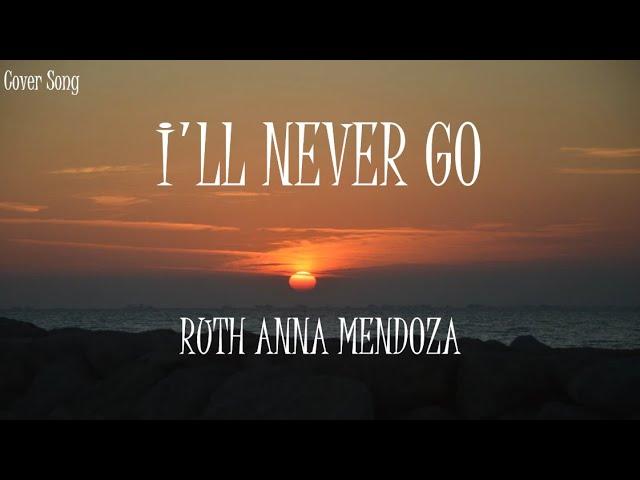 I'll Never Go - Ruth Anna Mendoza Cover (Lyrics)