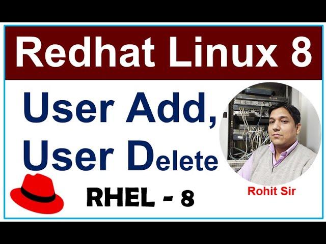 Linux-8 | RHEL-8- User Account Add and Delete in Linux 10 | How to Create and Delete A User in Linux