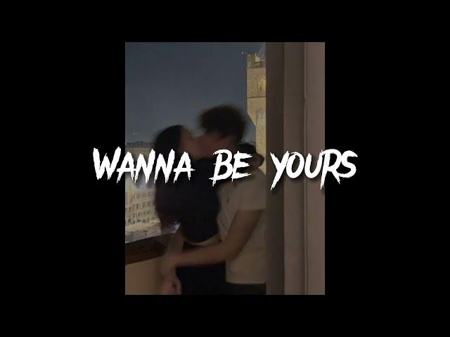 Wanna be yours (Sped up)