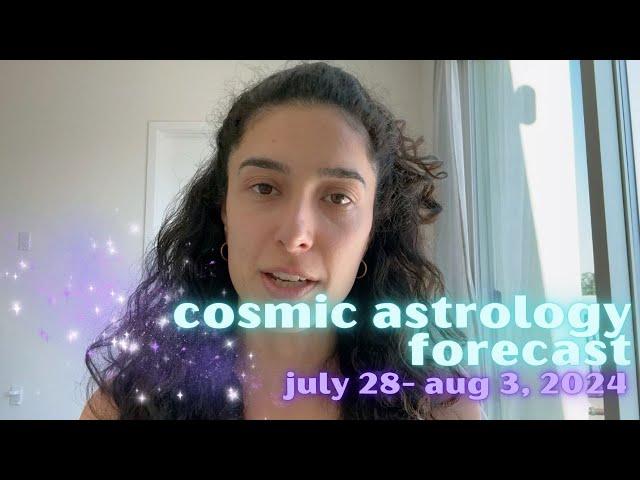 Cosmic Astrology Forecast July 28-August 3: A New Month