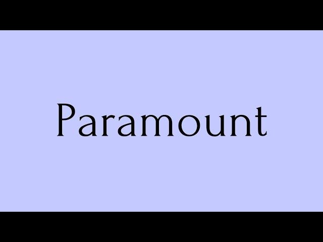 Paramount | Paramount Meaning | Pronunciation of Paramount | Paramount – English Word of the Day