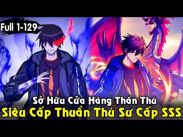 Full Chap 1-129 Cửa Hàng Sủng Thú Siêu Thần | Siêu Cấp Thuần Thú Sư Cấp SSS