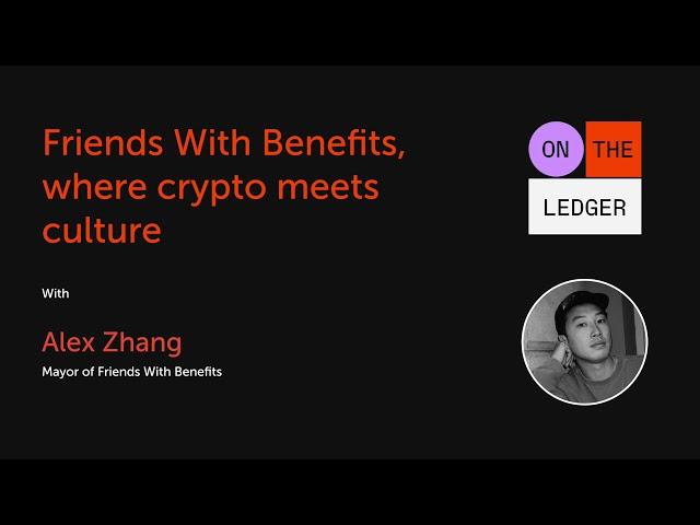 Friends With Benefits , the DAO where crypto meets culture w/ Alex Zhang