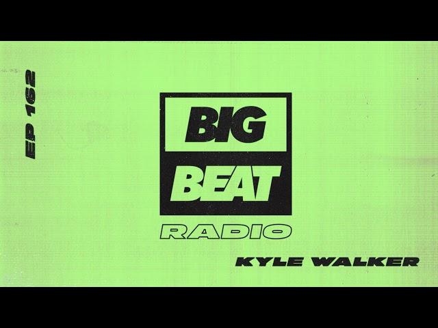 Big Beat Radio: EP #162 – Kyle Walker (Midnight Mix)