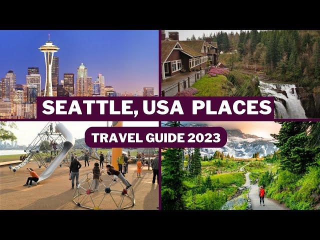 Seattle Travel Guide 2023 - Best Places to Visit and top tourists attractions in Seattle USA