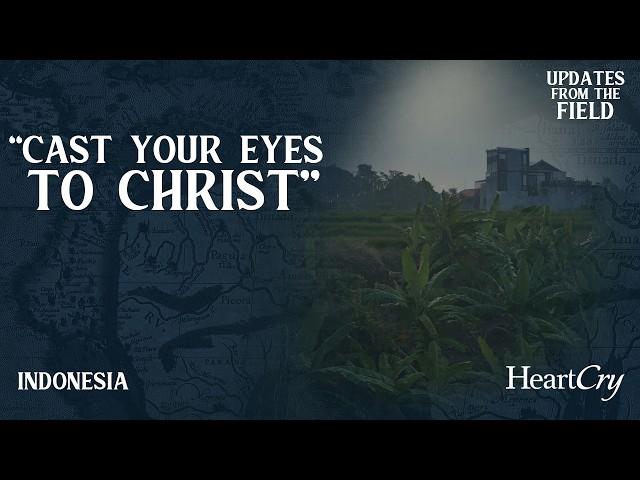 Cast Your Eyes to Christ | Indonesia | Updates From The Field