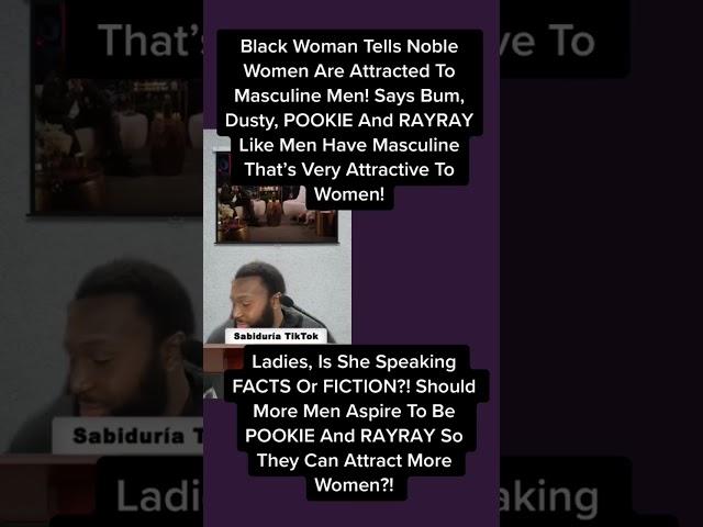 Black Woman Says Bum, Dusty, POOKIE And RAYRAY Type Men Have Masculine Traits Women Find Attractive!