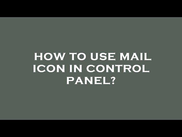 How to use mail icon in control panel?