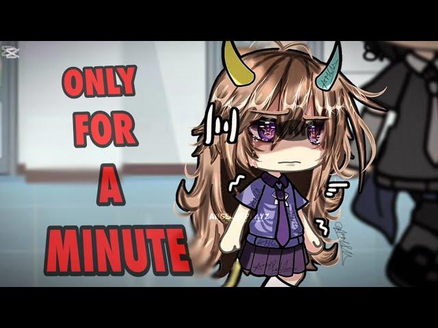 []━" Only for a MINUTE "[] OC LORE CHAPTER 4, part 4, PRESENT}, Gacha Meme/Trend, {angst}