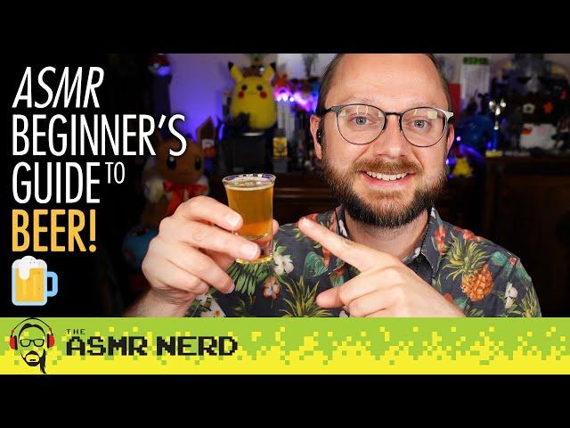 An ASMR Beginner's Guide to Beer!  [soft-spoken, fizzing, pouring, relaxing, educational]