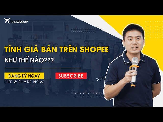 Tính giá bán trên Shopee | Các khoản chi phí khi bán hàng Shopee | Học Shopee cùng Kiên Shopee