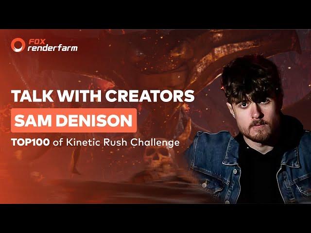 Sam Denison: Top100 of Kinetic Rush Challenge丨Fox Renderfarm Talk with Creators EP01