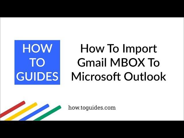 How to Import Emails From Gmail MBOX to Outlook - How.ToGuides.com