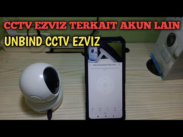 Cara unbind cctv ezviz || delete akun cctv Ezviz || reset cctv ezviz c6n