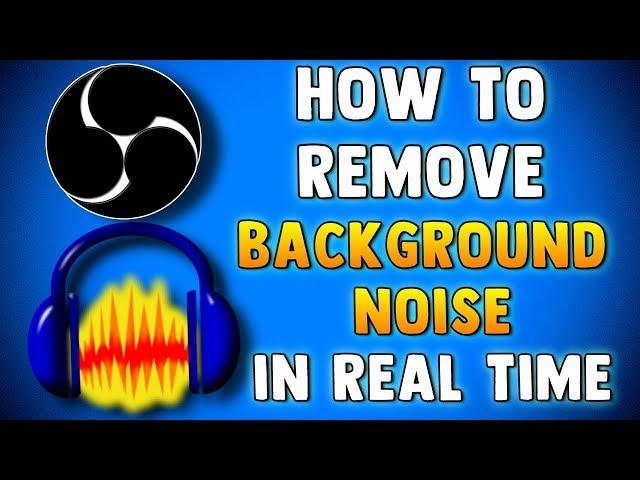 HOW TO REMOVE BACKGROUND NOISE FROM MICROPHONE IN REAL TIME IN - OBS STUDIO & AUDACITY TUTORIAL