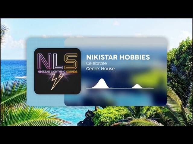 NIKISTAR HOBBIES - Celebrate [NLS Release] | Progressive House/Chill Lounge | NLS - Free To Use