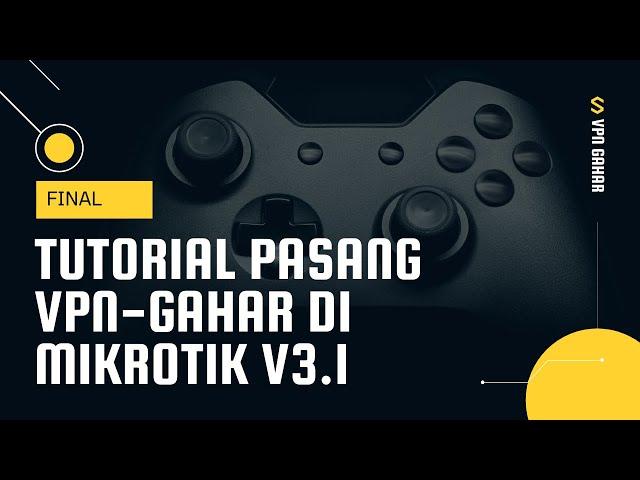 TUTORIAL PASANG VPN-GAHAR DI MIKROTIK V3.1