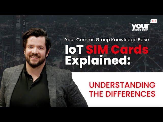 IoT SIM Cards Explained: Unlocking Connectivity Everywhere | Your Comms Group