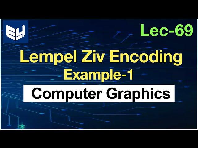 Lempel Ziv Encoding | Example-1 | CG | Computer Graphics | Lec-69 | Bhanu Priya