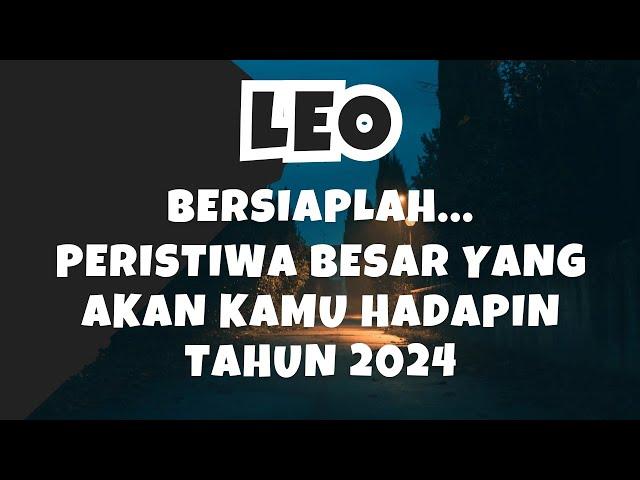 LEOBersiaplah..‼️Peristiwa Besar Yang Akan Kamu Hadapin Tahun 2024