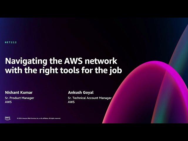 AWS re:Invent 2024 - Navigating the AWS network with the right tools for the job (NET212)