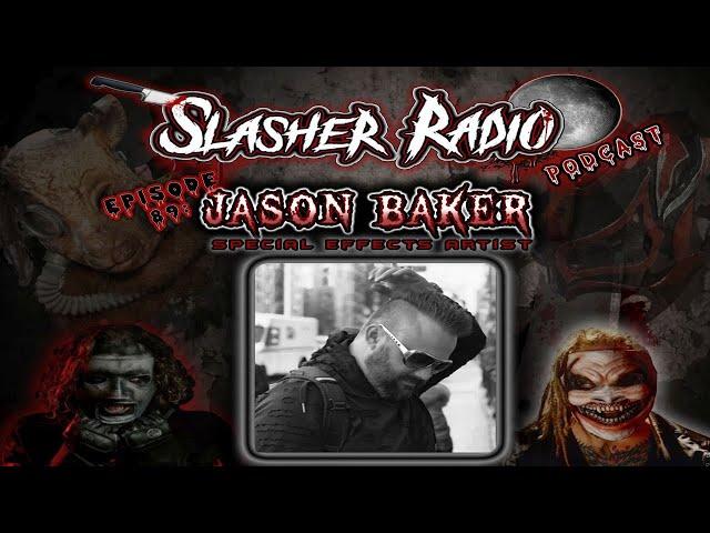 Slasher Radio Podcast Episode 89: JASON BAKER INTERVIEW-Special Effects Artist for WWE & The Misfits