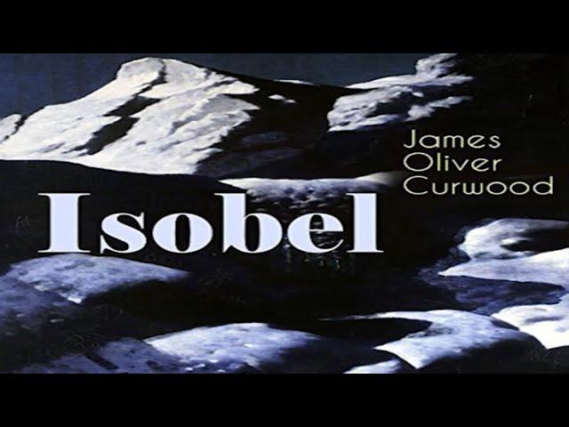 Isobel by James Oliver Curwood ~ Full Audiobook