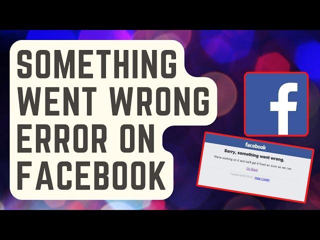 SOLVED: “Something Went Wrong” Error On Facebook [Updated Fixes]