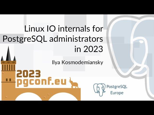 Ilya Kosmodemiansky: Linux IO internals for PostgreSQL administrators in 2023 (PGConf.EU 2023)