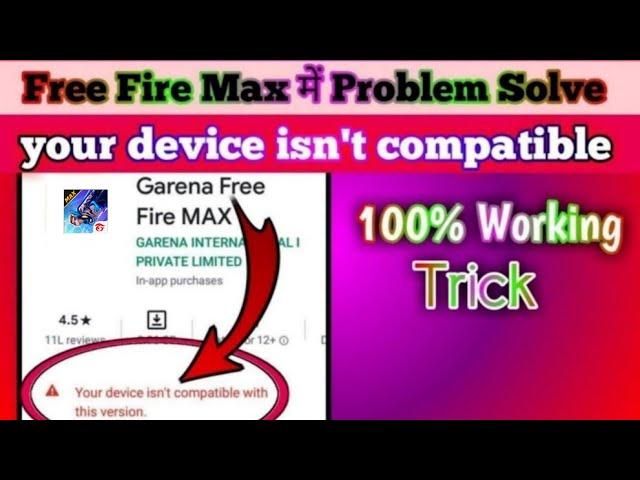 Free fire max your device isn't compatible with this version | ff max play store compatible problem