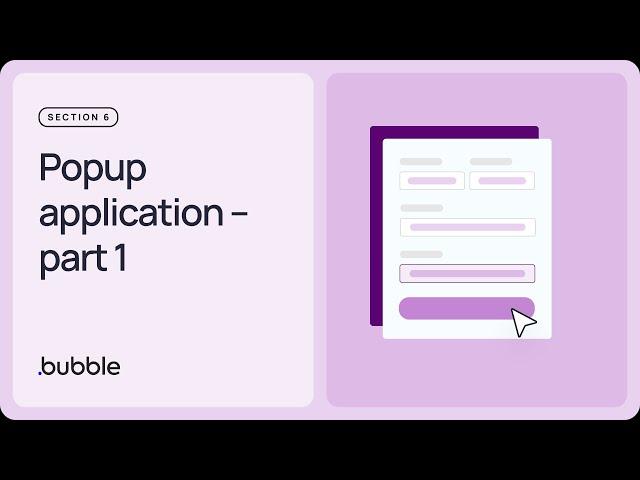 Popup application, part 1: Getting started with Bubble (Lesson 6.6)