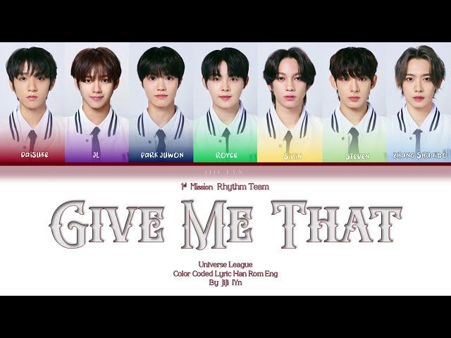 [Color Coded Lyrics] Give Me That  - Universe League Rhythm Team