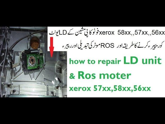 how to repair LD unit & ros moter xerox 57xx,58xx,56xx