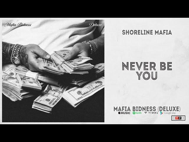 Shoreline Mafia - "Never Be You" (Mafia Bidness Deluxe)