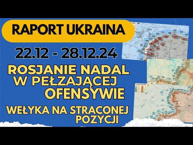 Raport Ukraina, Rosjanie nadal w pełzającej ofensywie, Wełyka na straconej pozycji, 22.12 - 28.12.24