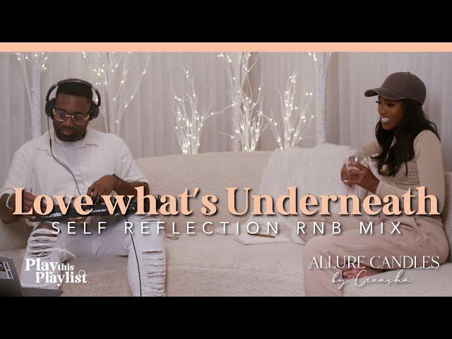 Self-Reflection R&B Mix | Love What’s Underneath - Play this Playlist Ep.32 ~ SZA, H.E.R, Ella Mai