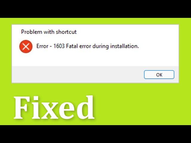 How To Fix - 1603 -  Fatal Error During Installation In Windows 11 / 10 / 8 / 7