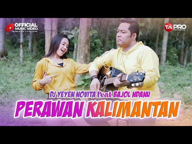 DJ Yeyen Novita Ft.Bajol Ndanu - Perawan Kalimantan (Official Music Video) DJ REMIX FULL BASS