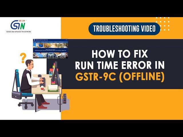 Getting Runtime Error in GSTR-9C Offline Tool? Troubleshoot Now…