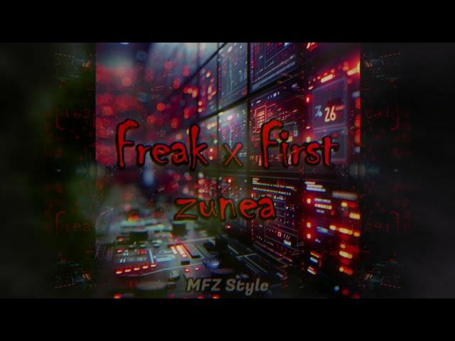 Freak x First Zunea  ( MFZ Style Remix )