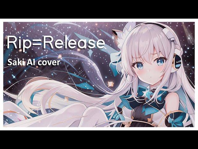 【Saki AI】Rip=Release【SynthV Cover】