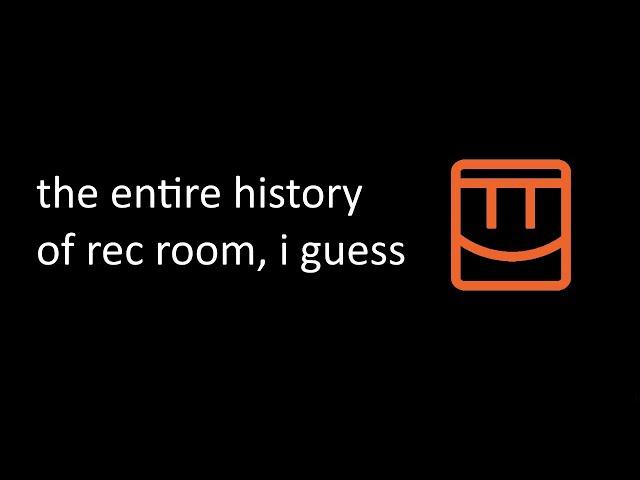 the entire history of rec room, i guess