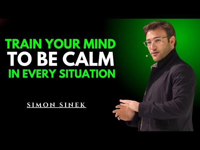 Train Your Mind to Stay Calm in Every Situation | Powerful Motivational Speech by Simon Sinek #simon